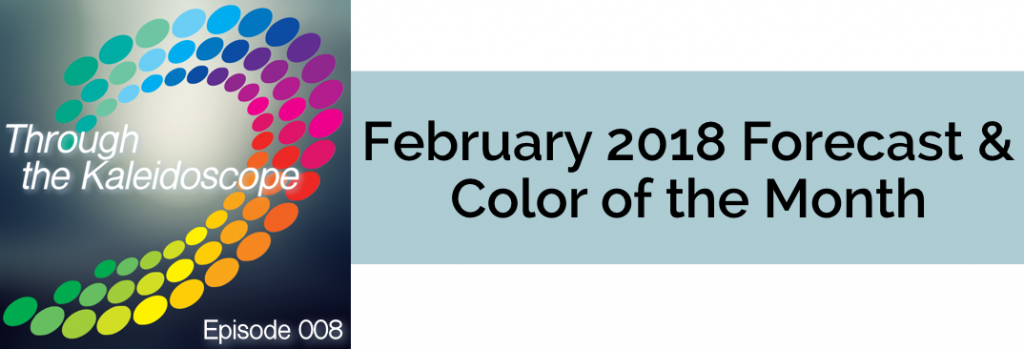 Episode 008 - February 2018 Forecast & Color of the Month