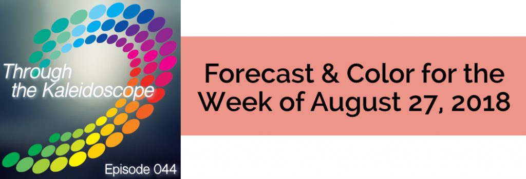 Episode 044 - Forecast & Color for the Week of August 27, 2018