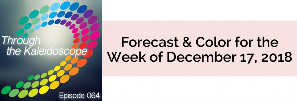 Episode 064 - Forecast & Color for the Week of December 17 2018