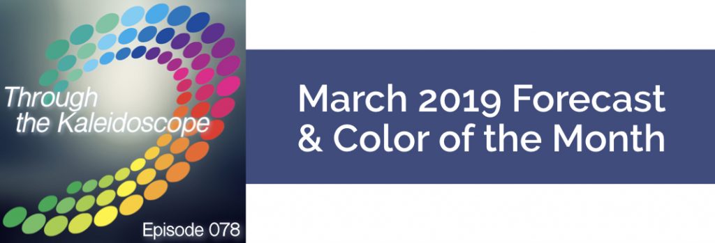Episode 078 - Forecast & Color for the Month of March 2019