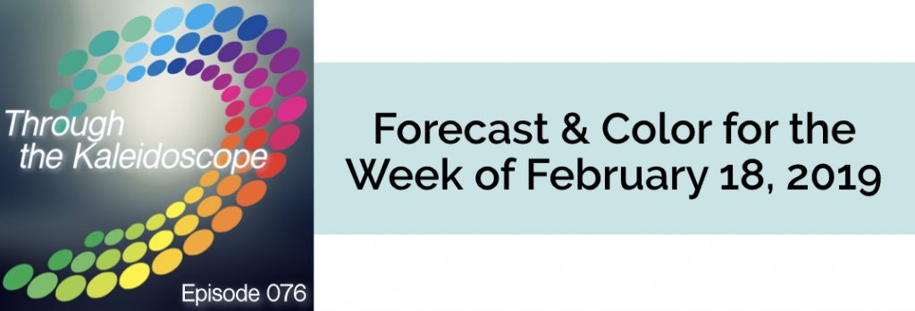 Episode 076 - Forecast & Color for the Week of February 18 2019
