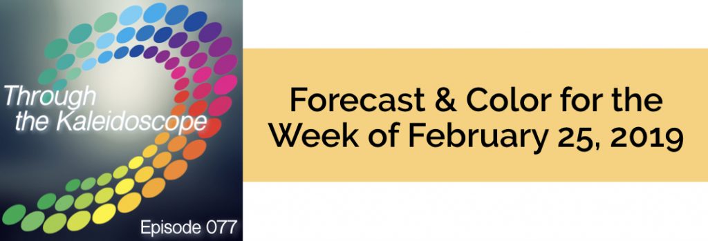 Episode 077 -Forecast & Color for the Week of February 25 2019